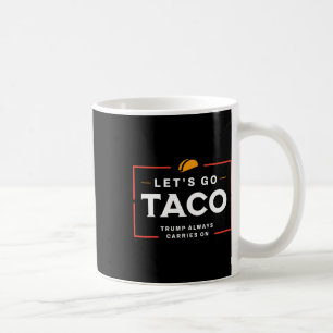 Let's Go Taco Pro Donald Trump Funny  Coffee Mug