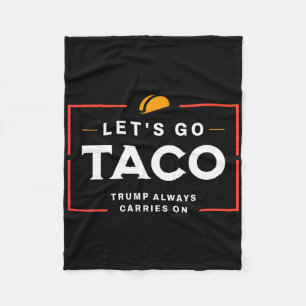 Let's Go Taco Pro Donald Trump Funny  Fleece Blanket