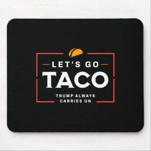 Let's Go Taco Pro Donald Trump Funny Mouse Pad