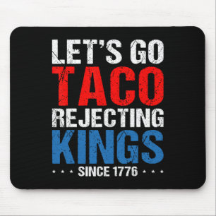 Let's Go Taco Rejecting Kings Since 1776 Retro 4th Mouse Pad