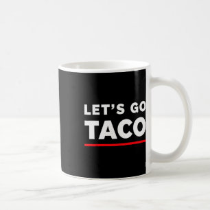 Let's Go Taco Shirt Funny Slogan Let's Go Taco 4  Coffee Mug