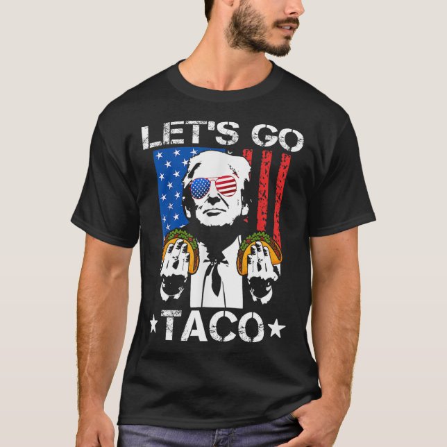 Let's Go Taco Shirt Funny Slogan Let's Go Taco 6  (Front)