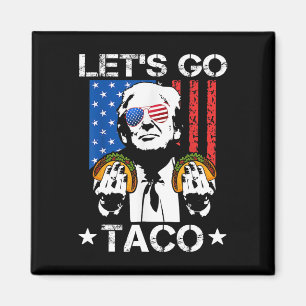 Let's Go Taco Shirt Funny Slogan Let's Go Taco 6  Magnet