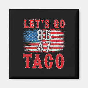Let's Go Taco Shirt Funny Trump Always Chickens Ou Magnet