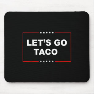 Let's Go Taco Shirt Let's Go Taco 10 Mouse Pad