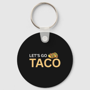 Let's Go Taco Shirt - Lets Go Taco 2 Keychain