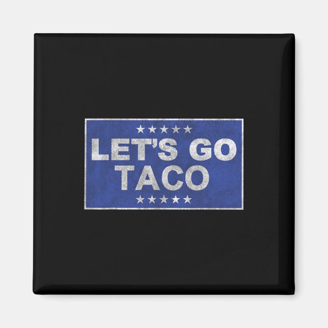 Let's Go Taco Shirt Let's Go Taco 35  Magnet (Front)