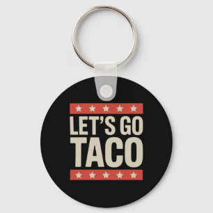 Let's Go Taco Shirt Let's Go Taco 36 Keychain