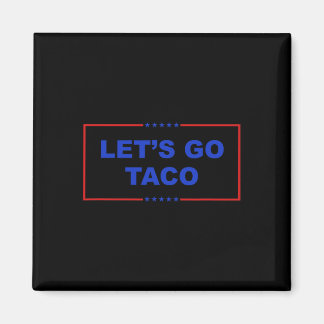 Let's Go Taco Shirt Let's Go Taco Taco Always Chic Magnet