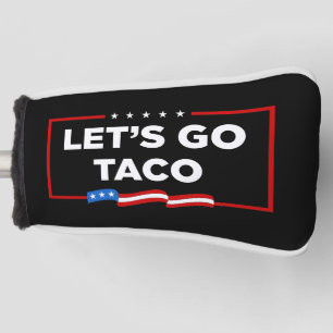 Let's Go Taco Trump Always Chickens Out Funny Golf Head Cover