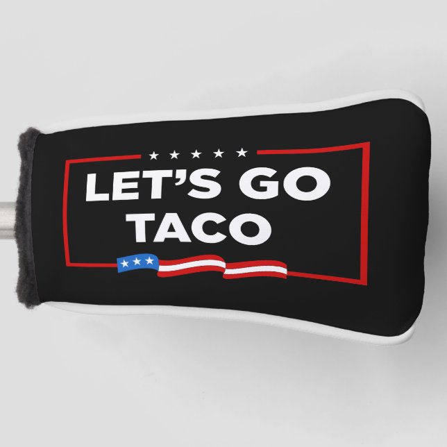 Let's Go Taco Trump Always Chickens Out Funny Golf Head Cover (Front)