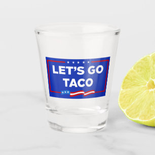 Let's Go Taco Trump Always Chickens Out Funny Shot Glass