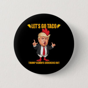 Let's Go Taco Trump Always Chickens Out Funny Taco 2 Inch Round Button