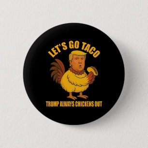 Let's Go Taco Trump Always Chickens Out Funny Taco 2 Inch Round Button