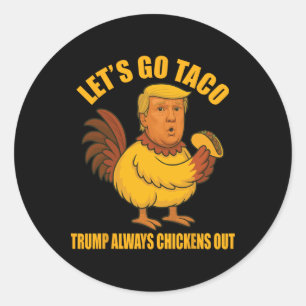 Let's Go Taco Trump Always Chickens Out Funny Taco Classic Round Sticker