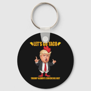 Let's Go Taco Trump Always Chickens Out Funny Taco Keychain