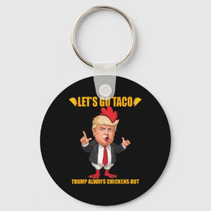 Let's Go Taco Trump Always Chickens Out Funny Taco Keychain