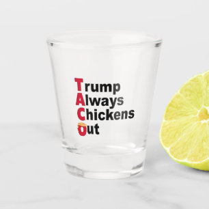 Let's Go TACO Trump Always Chickens Out Shot Glass