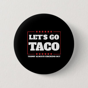Let's Go Taco Trump Always Chickens Out Tariffs De 2 Inch Round Button