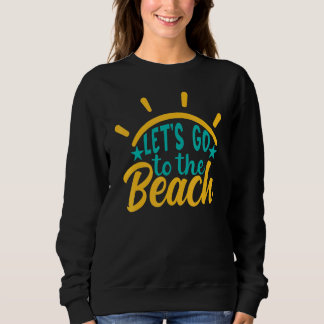 Lets Go To The Beach Summer Sweatshirt
