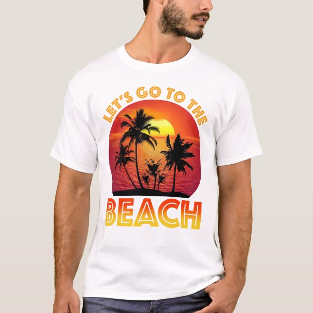 Let's Go To The Beach T-Shirt (Front)