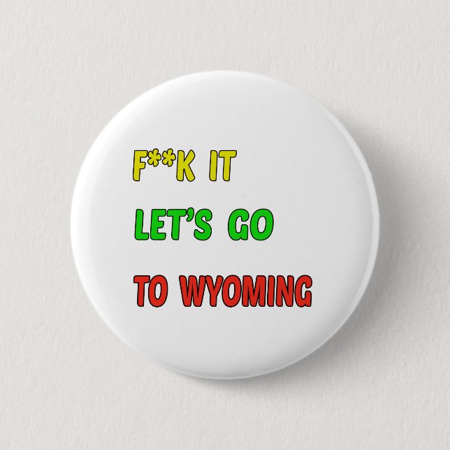 Let's Go To WYOMING. 2 Inch Round Button (Front)