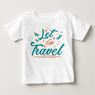 Let's go travel baby T-Shirt