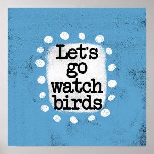 Let's Go Watch Birds Poster Wall Art