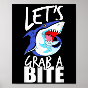 Lets Grab A Bite Shark Graphic Humour Sarcastic Qu Poster