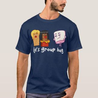 Lets Group Hug Smores Marshmallow Camping Smores g T-Shirt