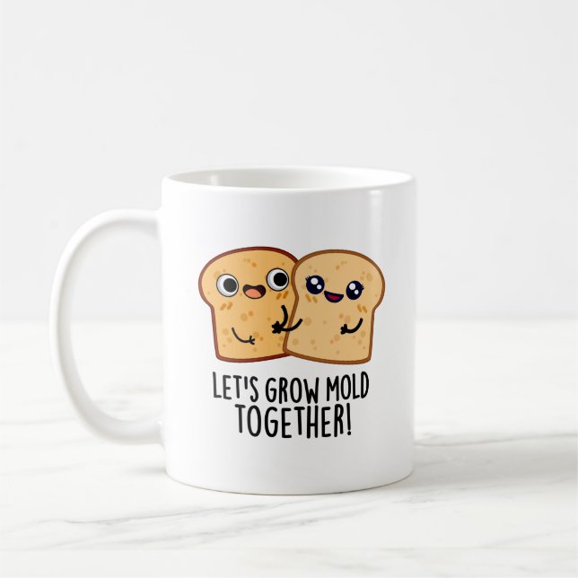 Let's Grow Mould Together Funny Bread Pun  Coffee Mug (Left)