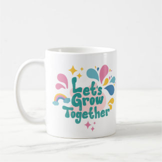 Let's Grow Together Coffee Mug