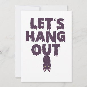 Let's Hang Out Funny Spooky Halloween Bat Gift  Invitation