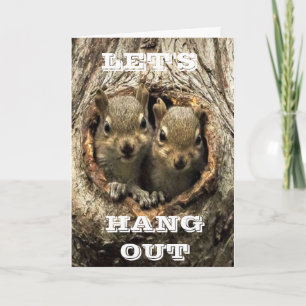 "LET'S HANG OUT" it is **YOUR BIRTHDAY** Card