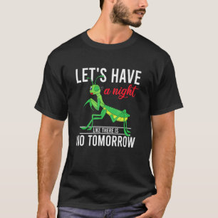 Let's Have A Night No Tomorrow Bug Women Praying M T-Shirt