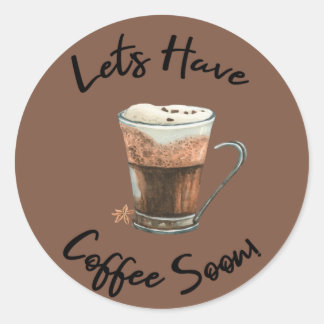 Let's Have Coffee Soon Classic Round Sticker