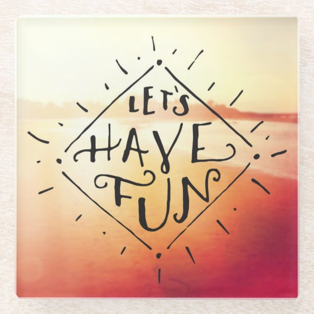 Lets Have Fun Glass Coaster (Front)