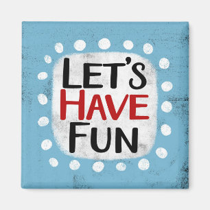 Let's Have Fun Refrigerator Magnet
