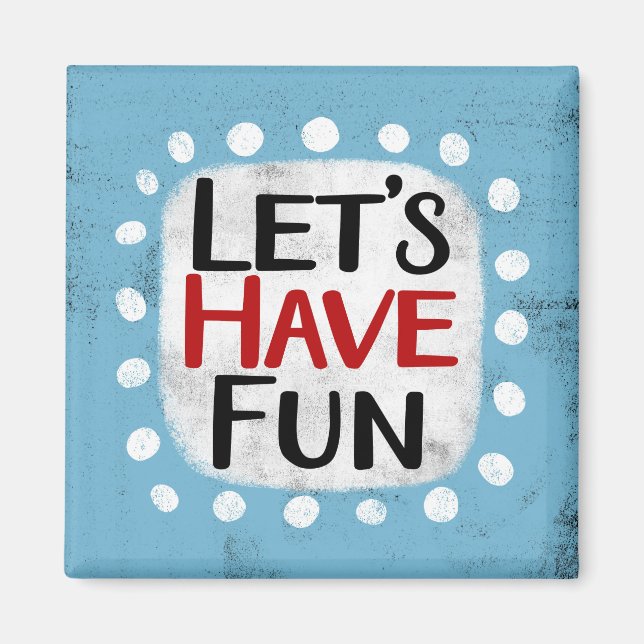 Let's Have Fun Refrigerator Magnet (Front)