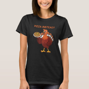 Lets Have Pizza Instead  Thanksgiving Turkey Day T-Shirt
