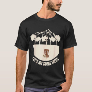 Let's Hit Some Trees Funny Disc Golf Lovers Disc G T-Shirt