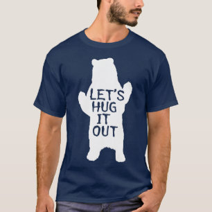 Lets Hug It Out Funny Bear Hug T-Shirt