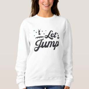 Let's Jump Trampoline Gymnast Funny Trampolining Sweatshirt