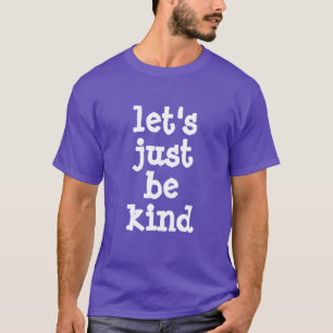 Let's Just Be Kind Unisex T-Shirt