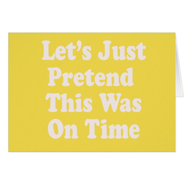Let's Just Pretend This Was On Time (Front Horizontal)