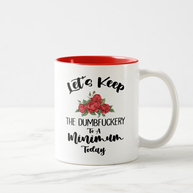 Let's Keep The Dumbfuckery To A Minimum Today      Two-Tone Coffee Mug (Right)