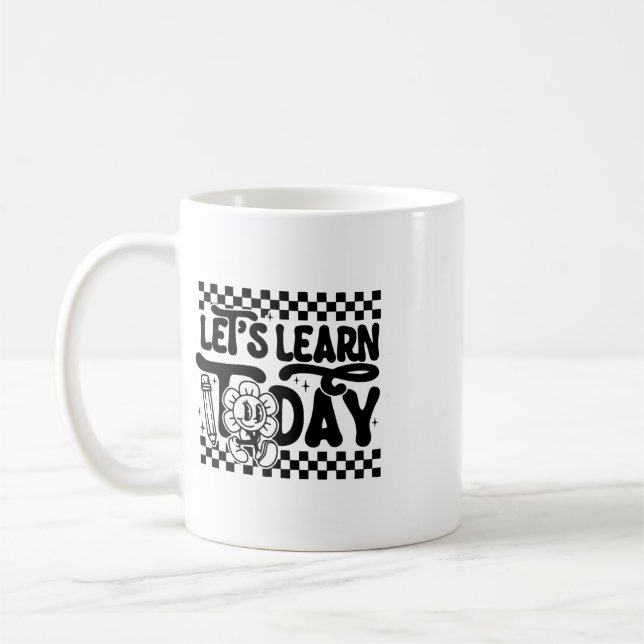 Let's Learn To Day Teacher Student First Day Ck To Coffee Mug (Left)