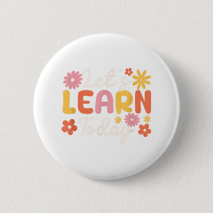 Lets Learn Today Teacher Motivational Sayings Insp 2 Inch Round Button