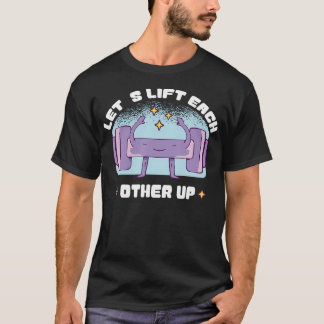 Let'S Lift Each Other Up Gym Weightlifting Fitness T-Shirt