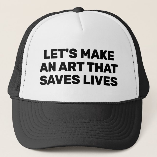 Let's Make An Art That Saves Lives™ Trucker Hat (Front)
